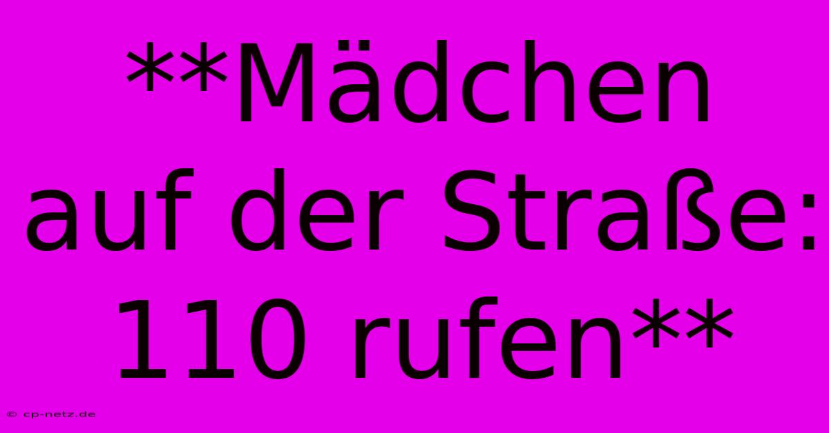 **Mädchen Auf Der Straße: 110 Rufen**