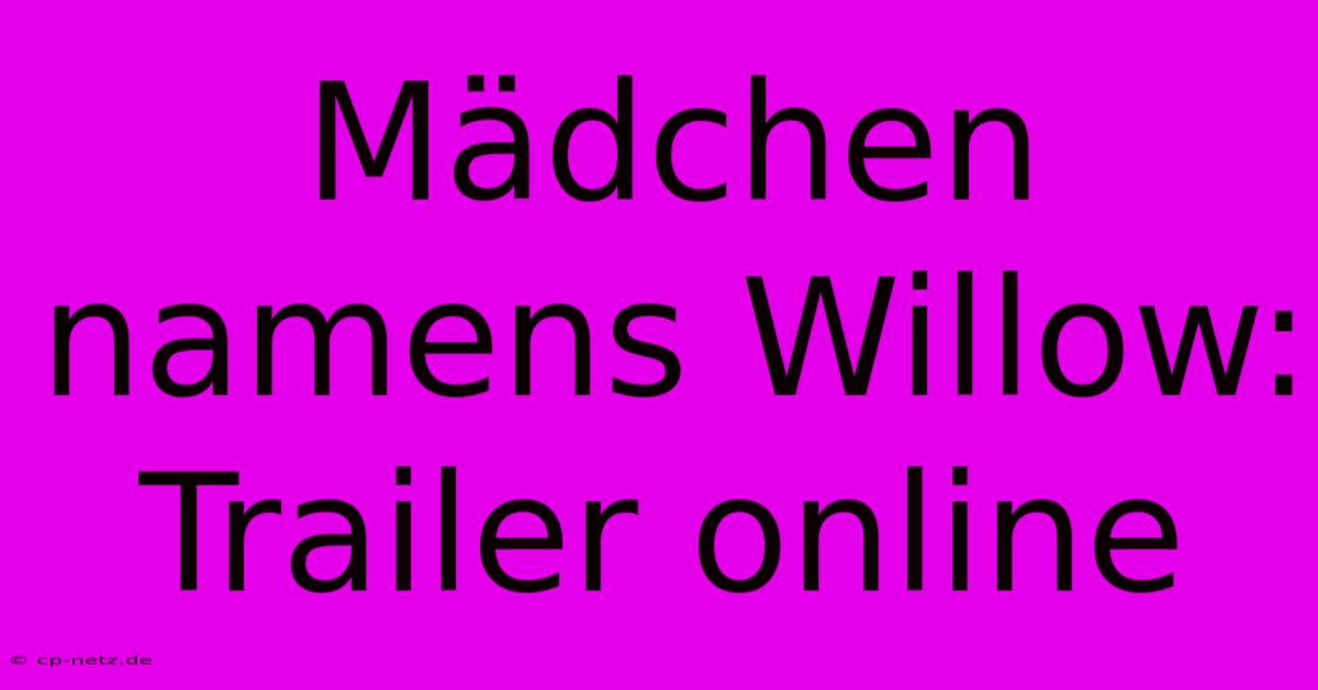 Mädchen Namens Willow: Trailer Online