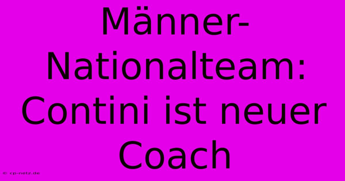 Männer-Nationalteam: Contini Ist Neuer Coach