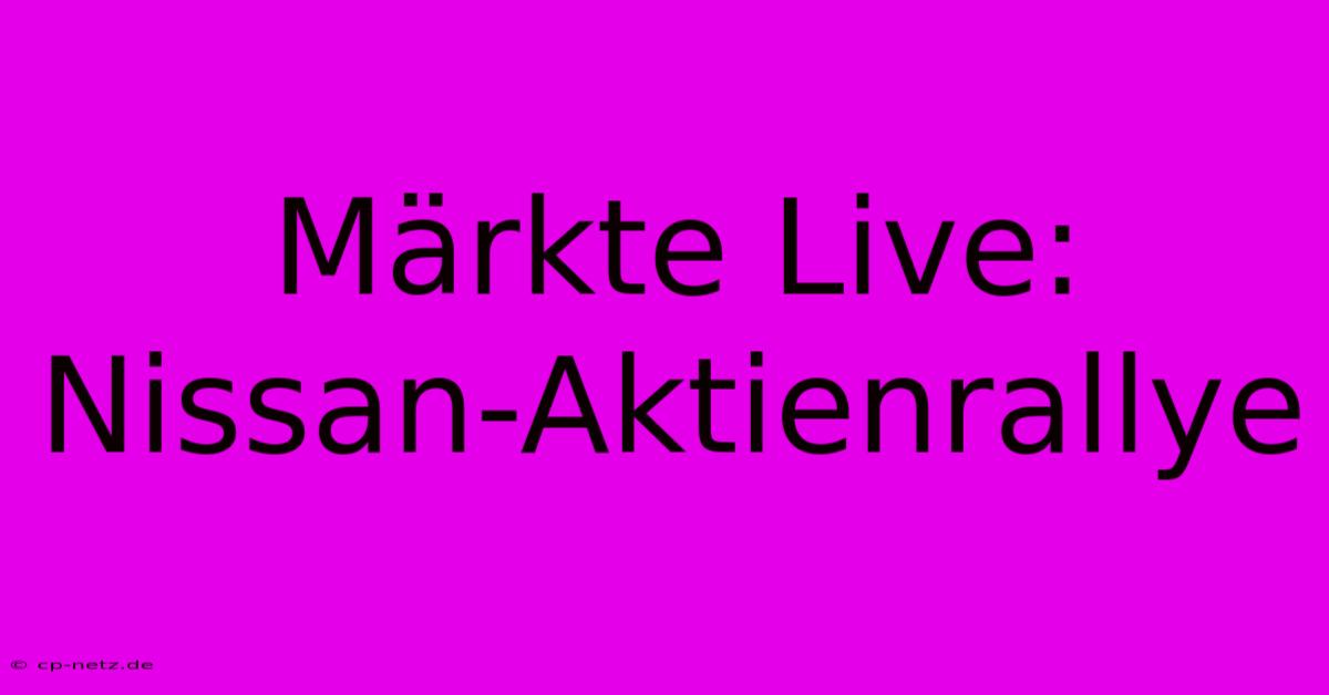 Märkte Live: Nissan-Aktienrallye