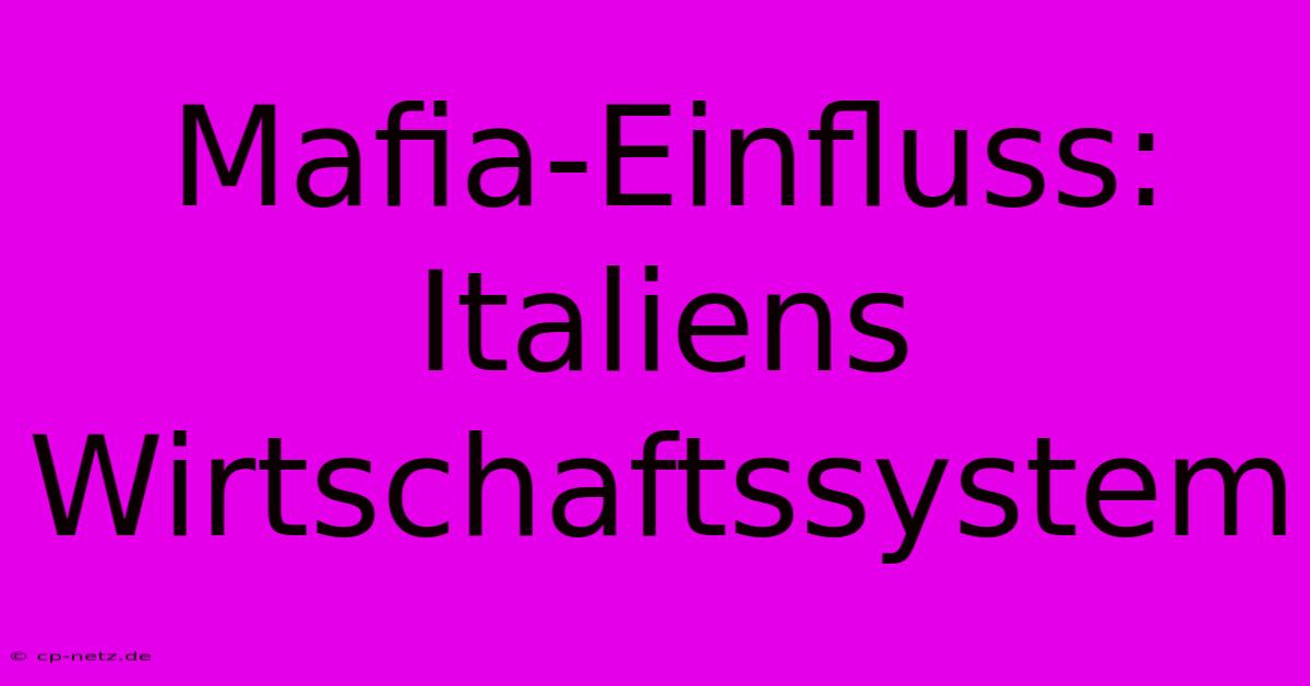 Mafia-Einfluss: Italiens Wirtschaftssystem