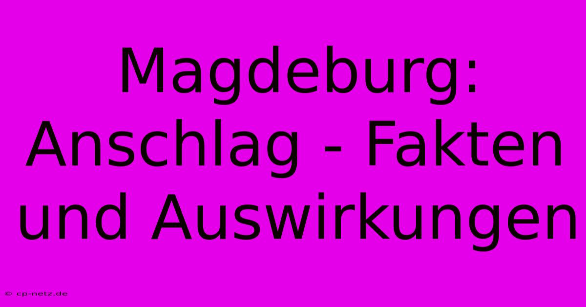 Magdeburg: Anschlag - Fakten Und Auswirkungen