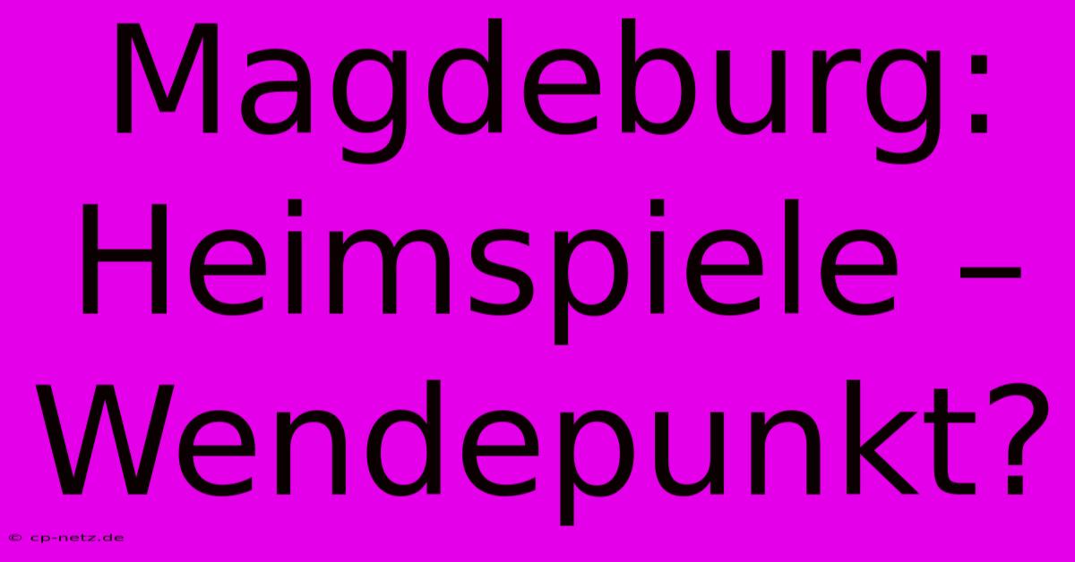 Magdeburg:  Heimspiele –  Wendepunkt?