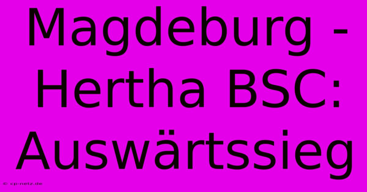 Magdeburg - Hertha BSC: Auswärtssieg