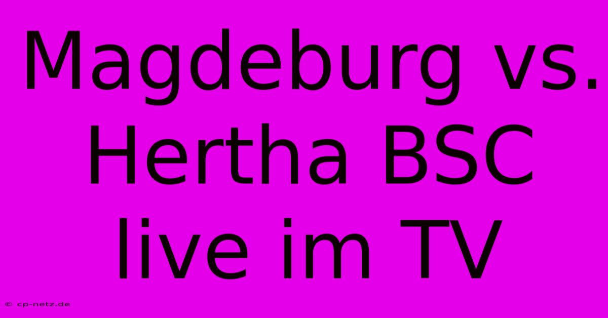 Magdeburg Vs. Hertha BSC Live Im TV