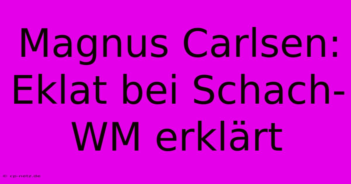 Magnus Carlsen: Eklat Bei Schach-WM Erklärt