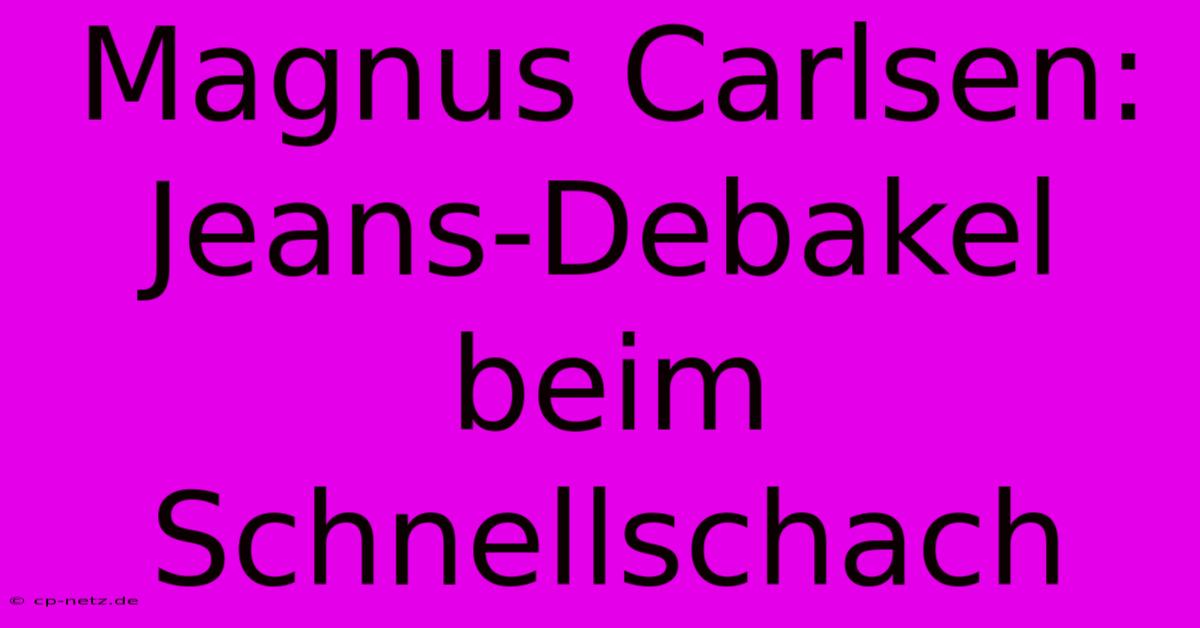 Magnus Carlsen: Jeans-Debakel Beim Schnellschach