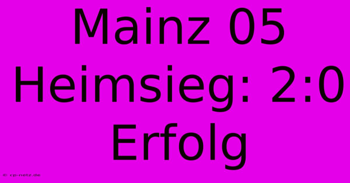 Mainz 05 Heimsieg: 2:0 Erfolg