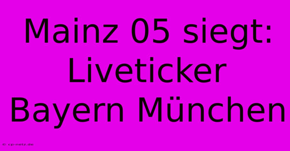 Mainz 05 Siegt: Liveticker Bayern München