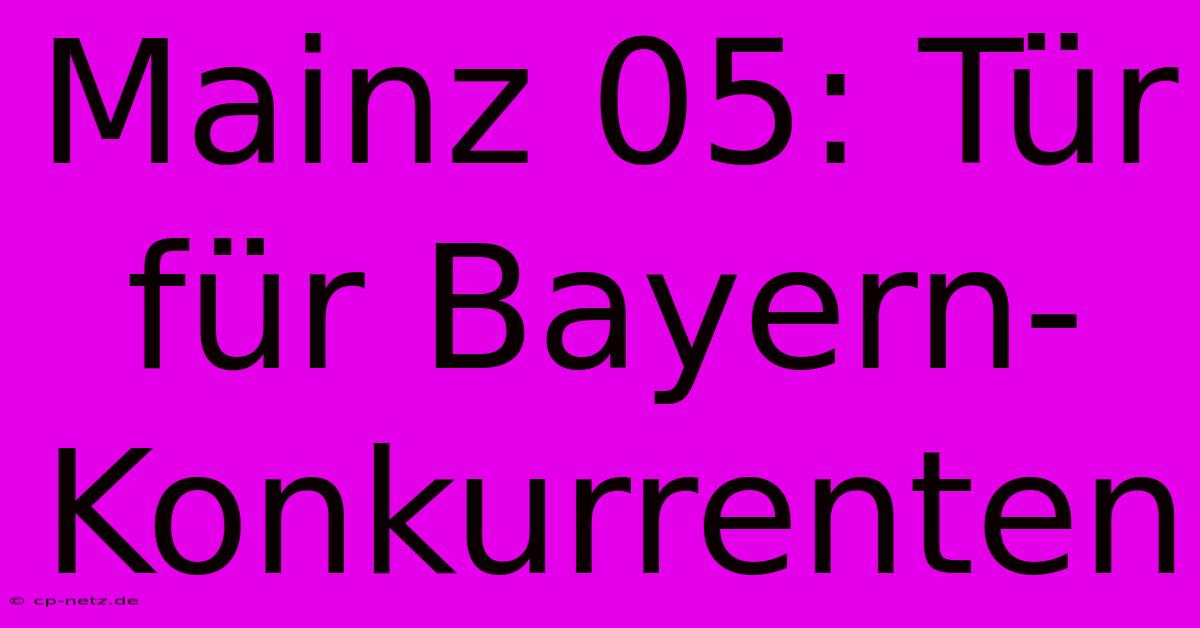 Mainz 05: Tür Für Bayern-Konkurrenten