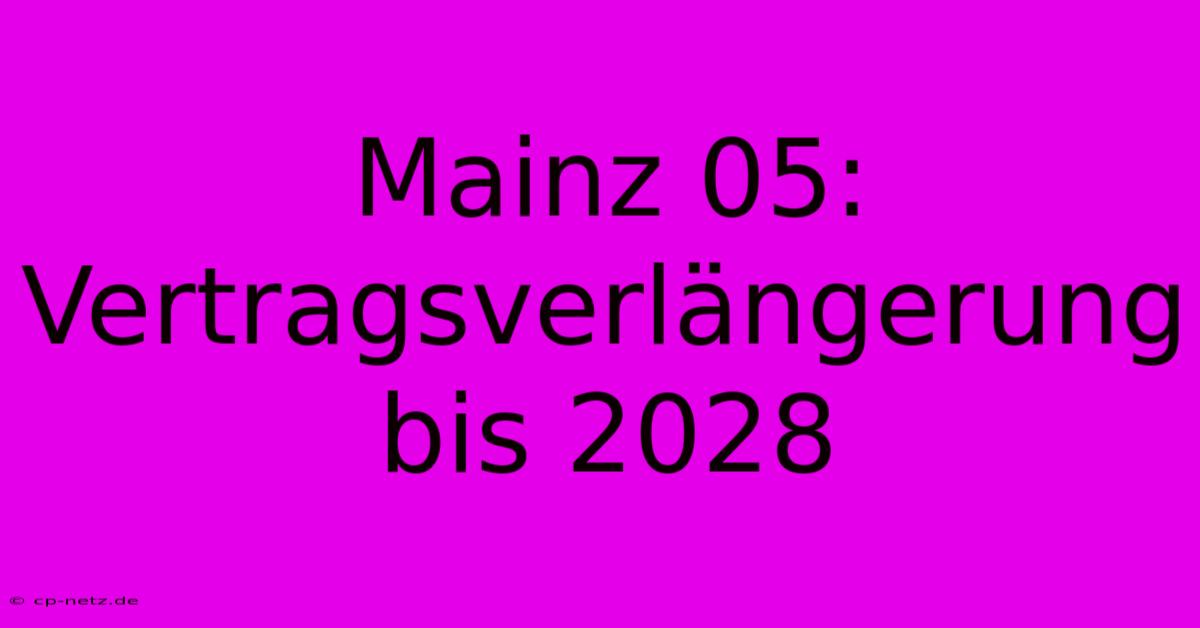 Mainz 05:  Vertragsverlängerung Bis 2028