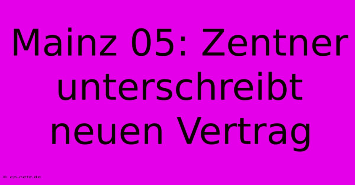 Mainz 05: Zentner Unterschreibt Neuen Vertrag