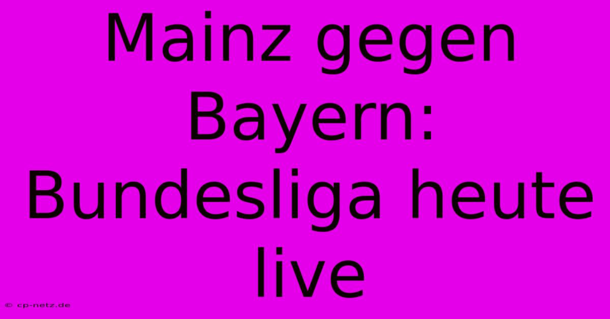 Mainz Gegen Bayern: Bundesliga Heute Live