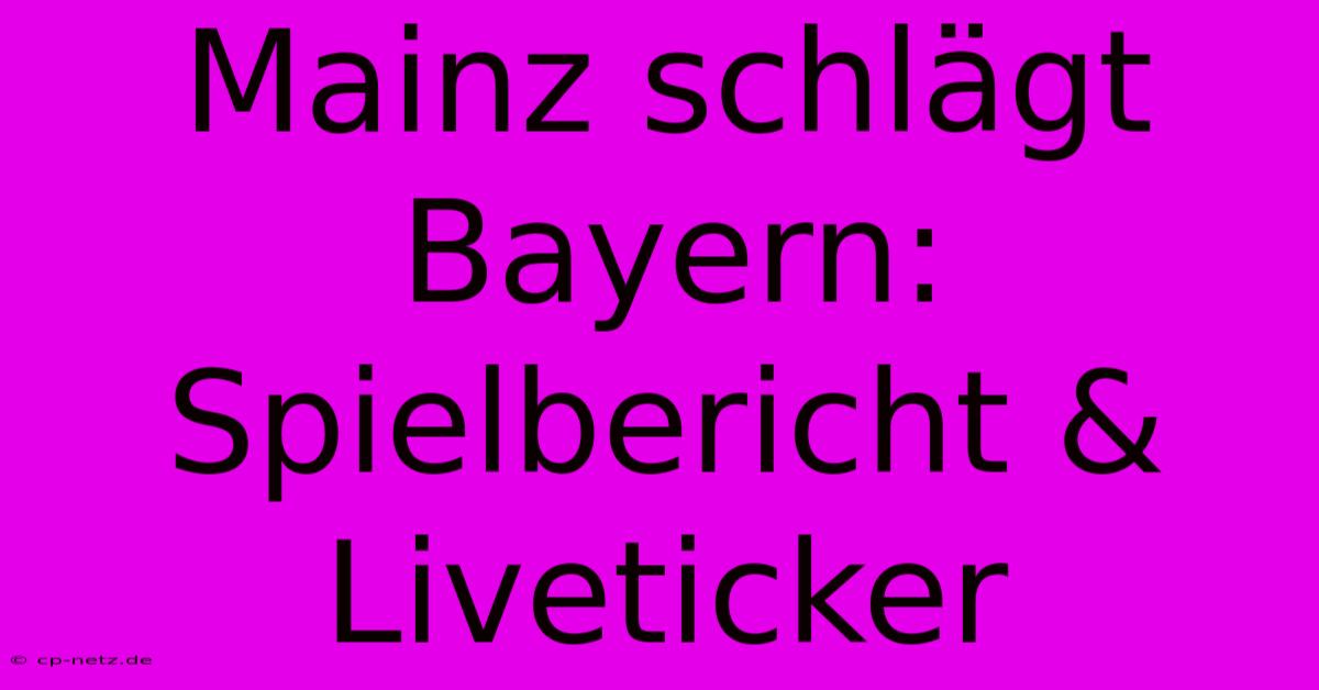 Mainz Schlägt Bayern: Spielbericht & Liveticker