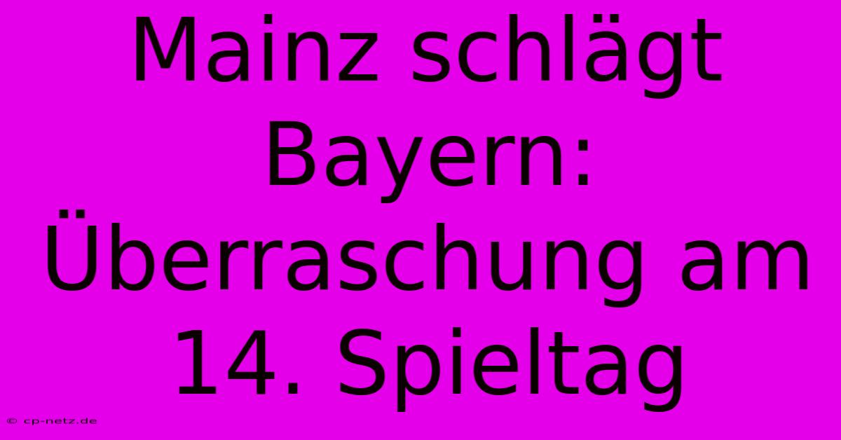 Mainz Schlägt Bayern: Überraschung Am 14. Spieltag