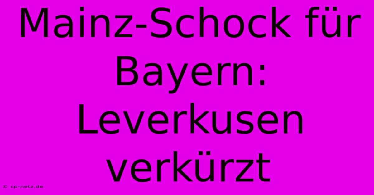 Mainz-Schock Für Bayern: Leverkusen Verkürzt