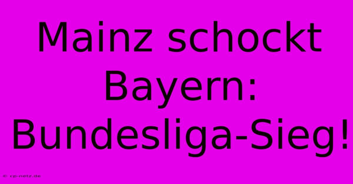 Mainz Schockt Bayern: Bundesliga-Sieg!