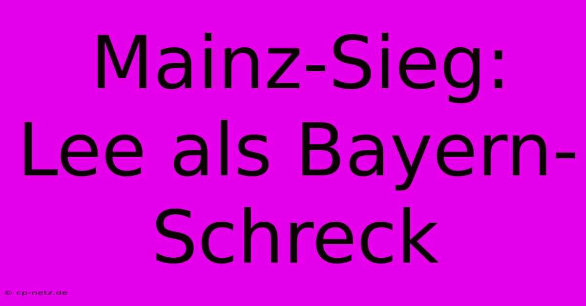 Mainz-Sieg: Lee Als Bayern-Schreck