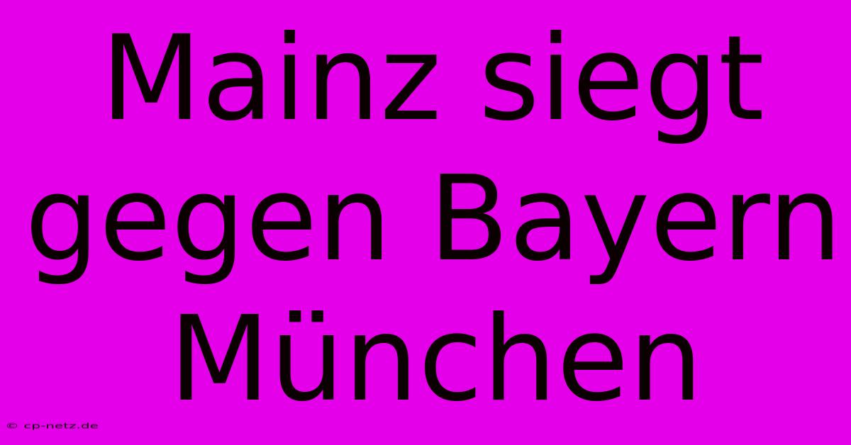 Mainz Siegt Gegen Bayern München