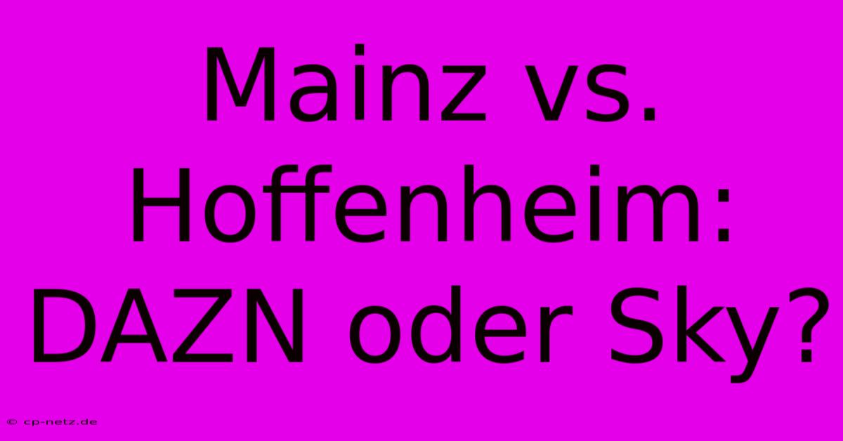 Mainz Vs. Hoffenheim: DAZN Oder Sky?