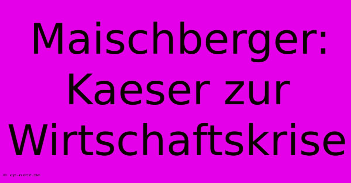 Maischberger: Kaeser Zur Wirtschaftskrise