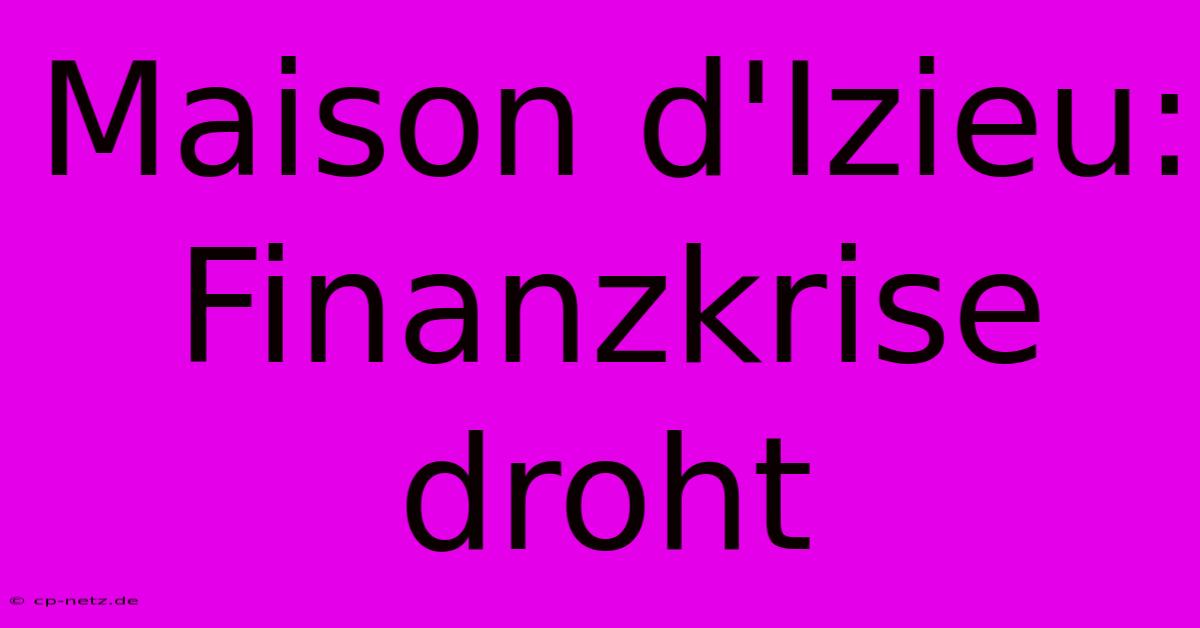 Maison D'Izieu: Finanzkrise Droht