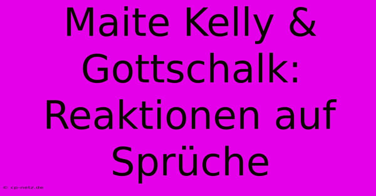 Maite Kelly & Gottschalk: Reaktionen Auf Sprüche