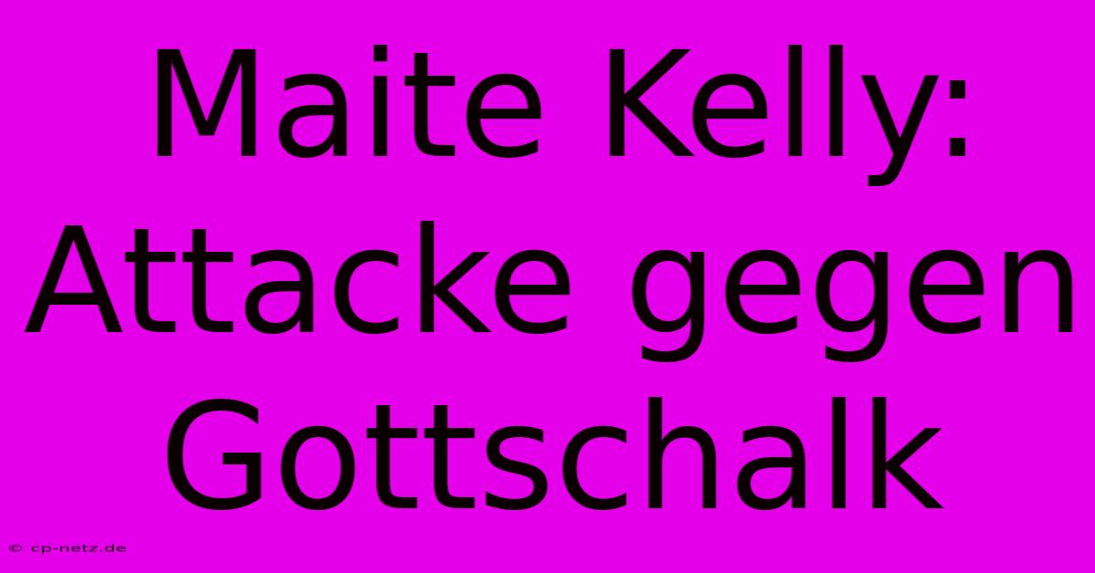 Maite Kelly: Attacke Gegen Gottschalk