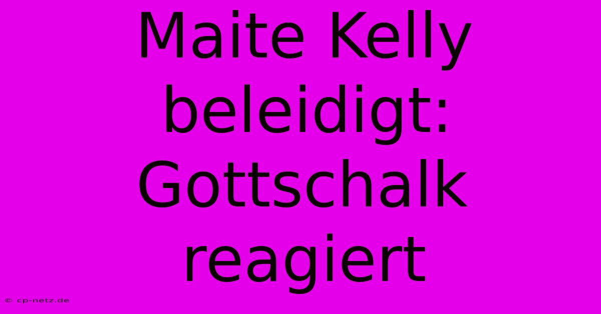 Maite Kelly Beleidigt: Gottschalk Reagiert