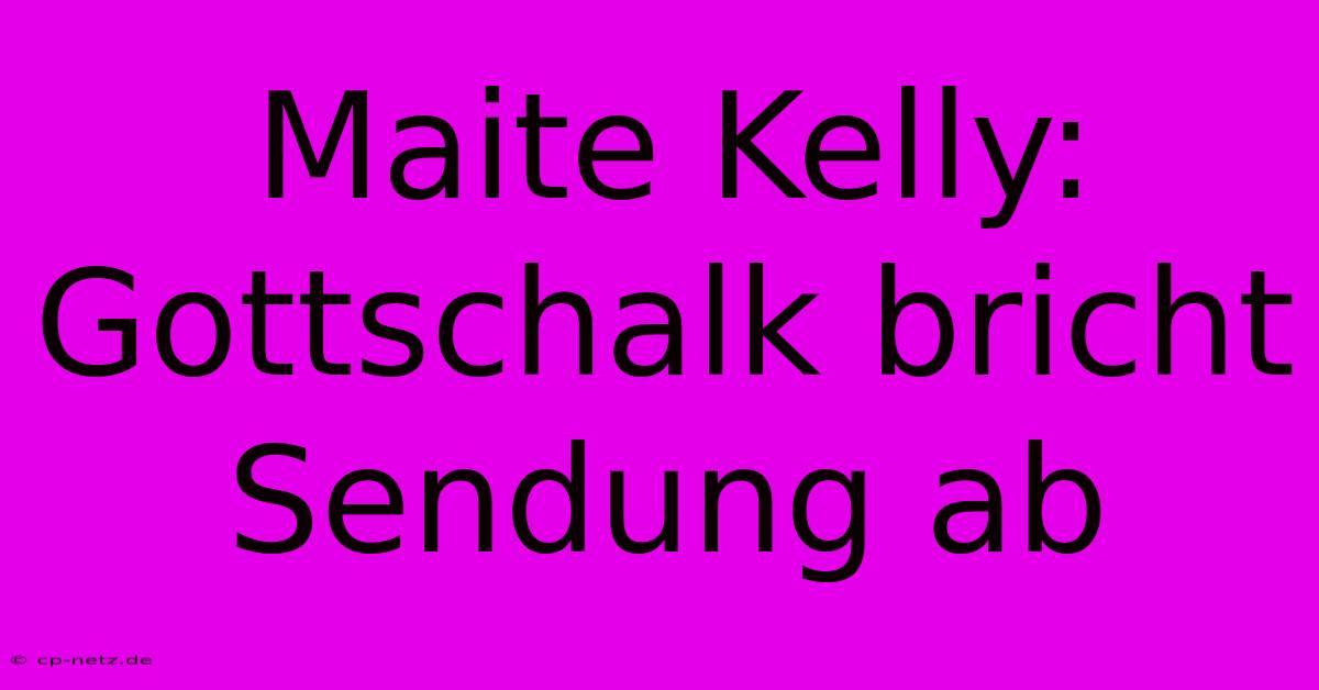 Maite Kelly: Gottschalk Bricht Sendung Ab