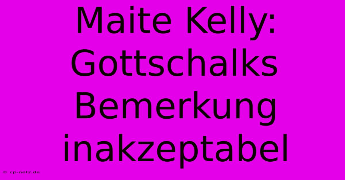 Maite Kelly: Gottschalks Bemerkung Inakzeptabel