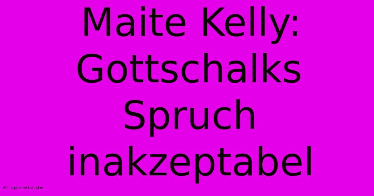 Maite Kelly: Gottschalks Spruch Inakzeptabel