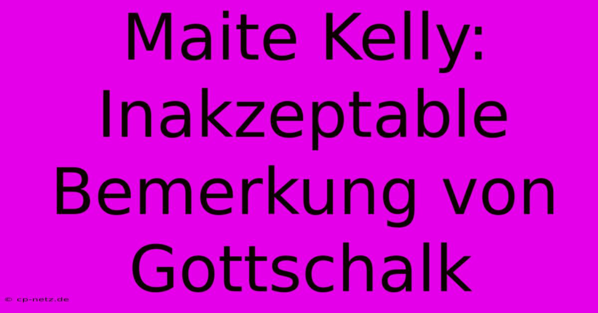 Maite Kelly: Inakzeptable Bemerkung Von Gottschalk