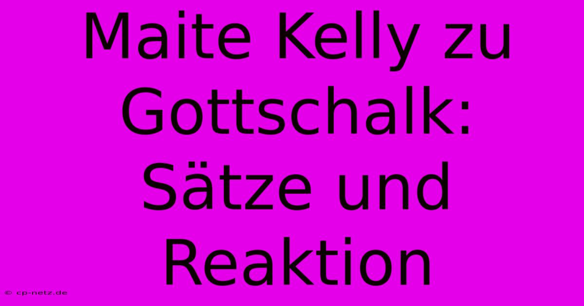 Maite Kelly Zu Gottschalk:  Sätze Und Reaktion