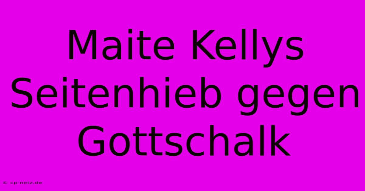 Maite Kellys Seitenhieb Gegen Gottschalk