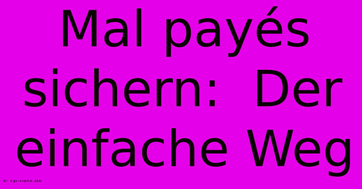 Mal Payés Sichern:  Der Einfache Weg