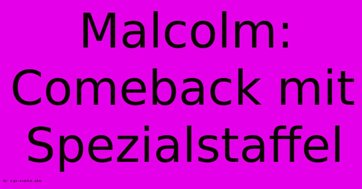 Malcolm: Comeback Mit Spezialstaffel