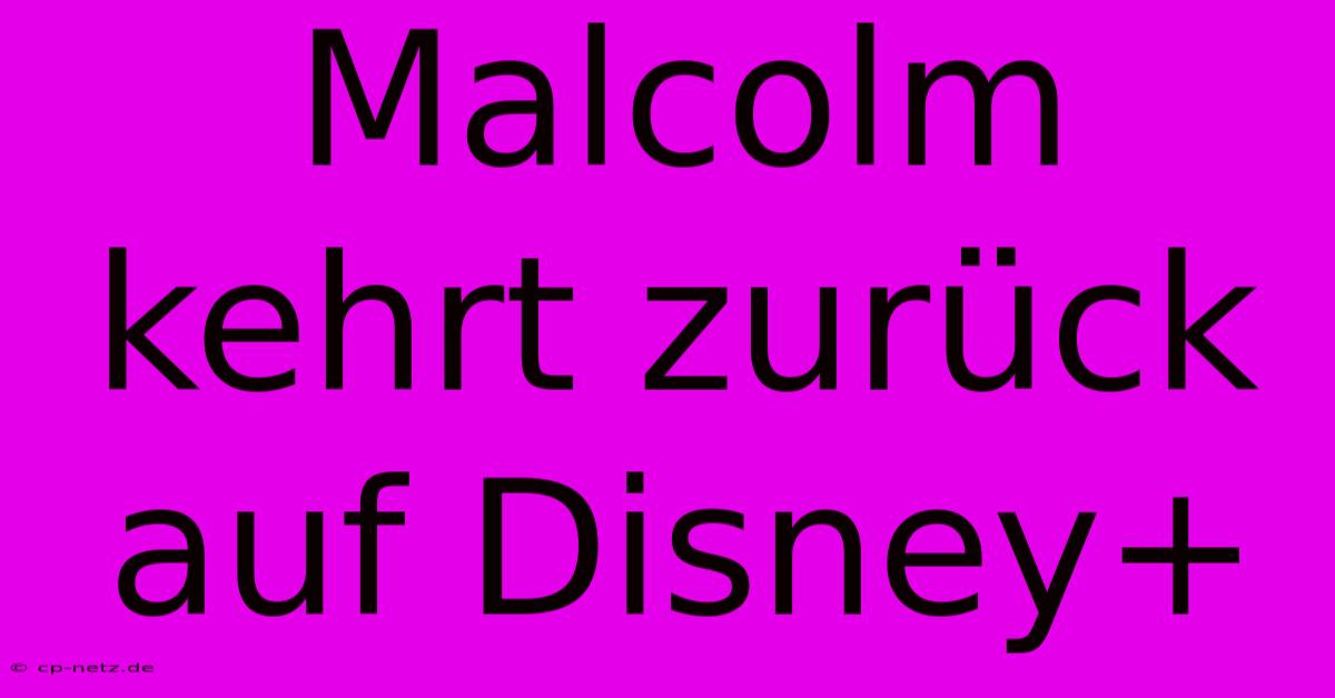 Malcolm Kehrt Zurück Auf Disney+