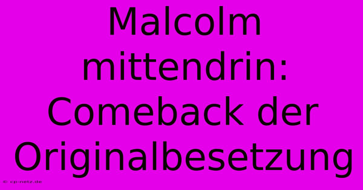 Malcolm Mittendrin: Comeback Der Originalbesetzung