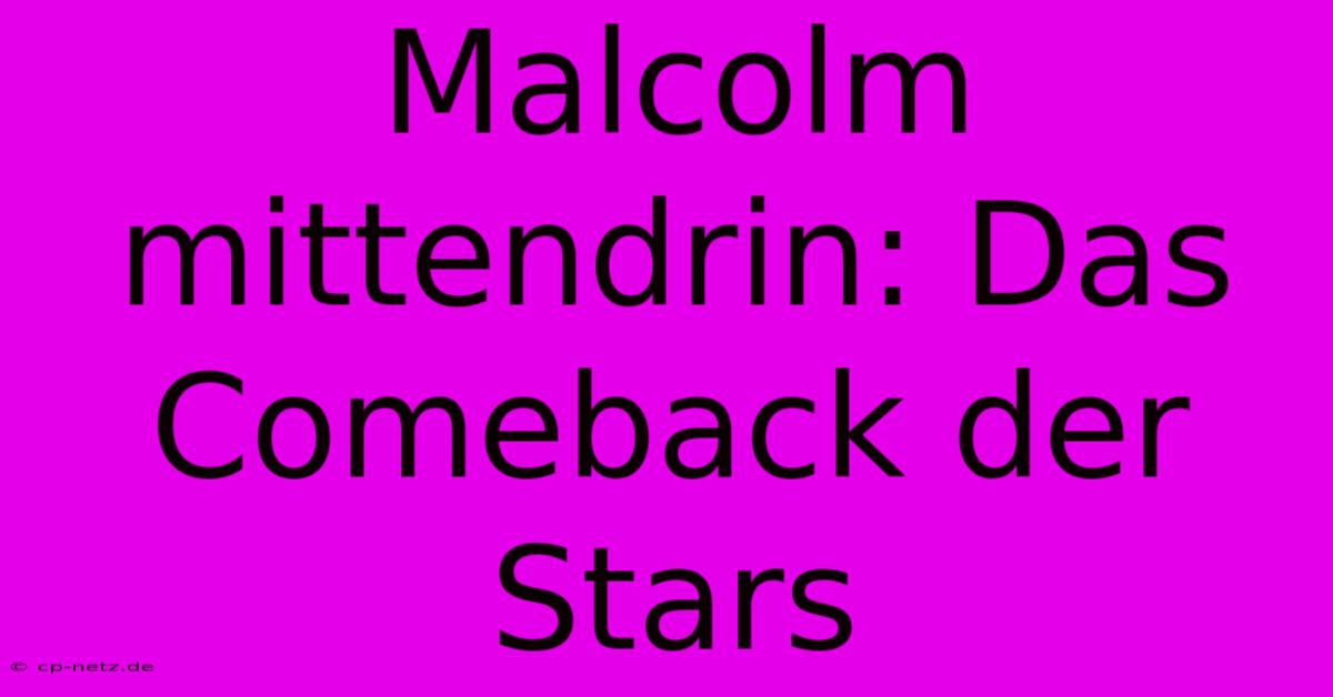 Malcolm Mittendrin: Das Comeback Der Stars