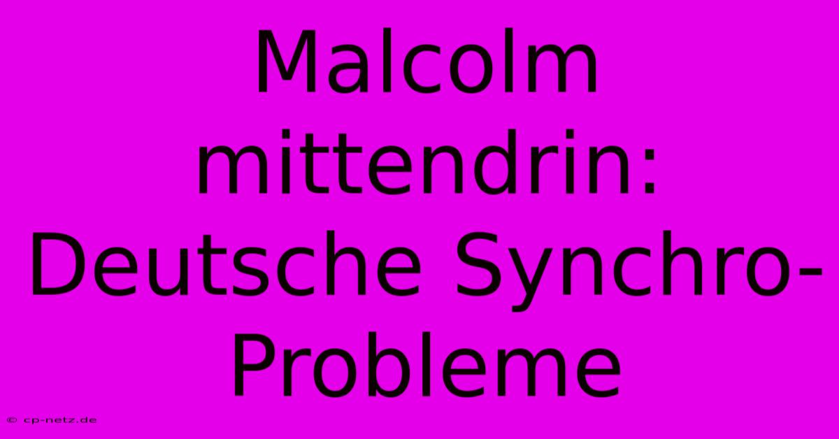 Malcolm Mittendrin: Deutsche Synchro-Probleme