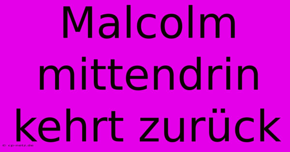 Malcolm Mittendrin Kehrt Zurück