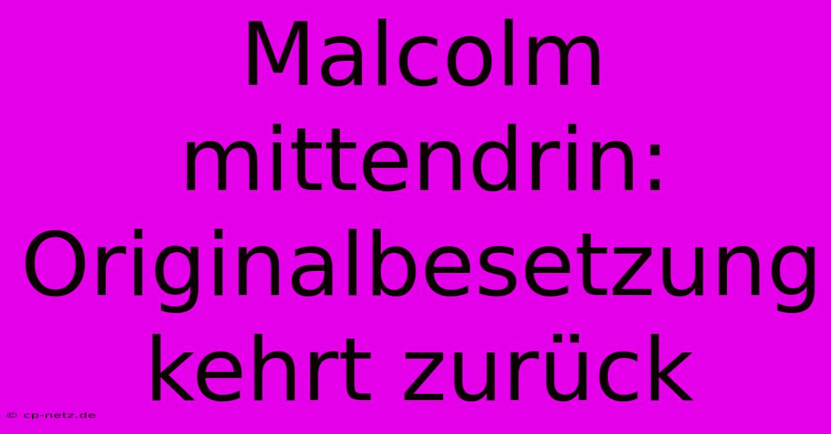 Malcolm Mittendrin: Originalbesetzung Kehrt Zurück