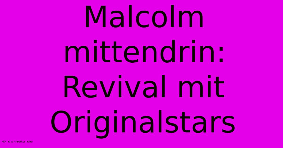 Malcolm Mittendrin: Revival Mit Originalstars