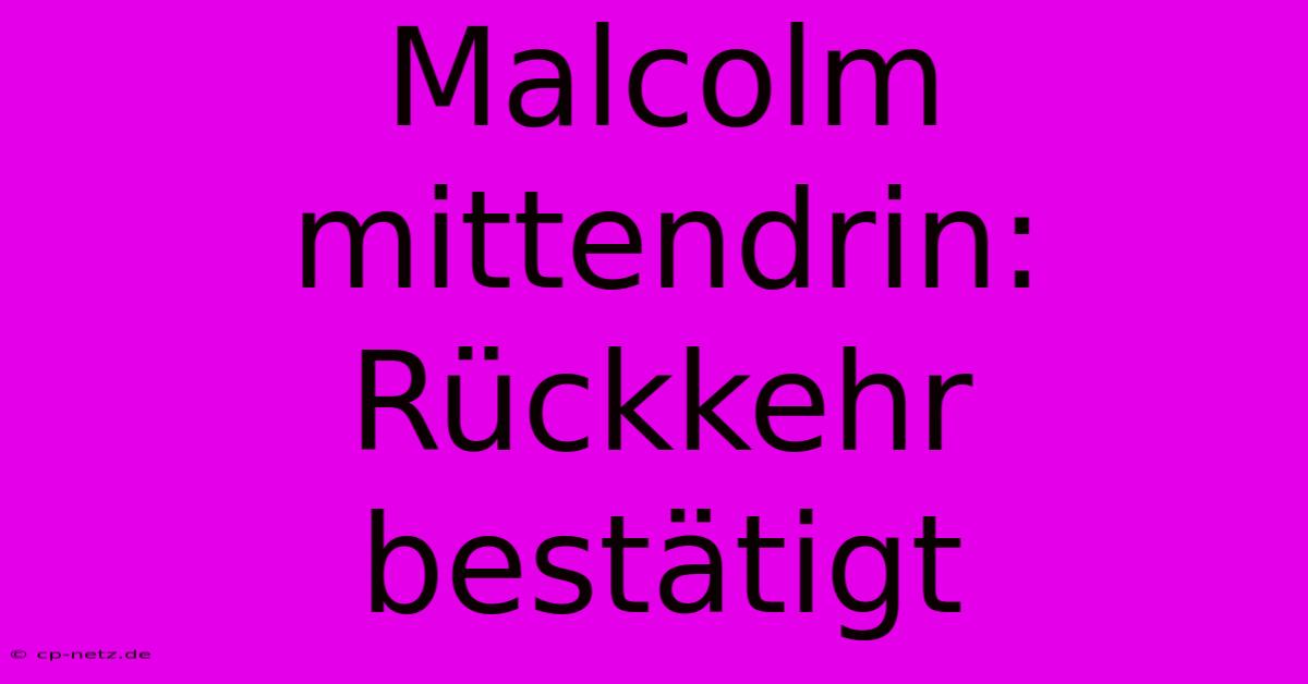 Malcolm Mittendrin: Rückkehr Bestätigt