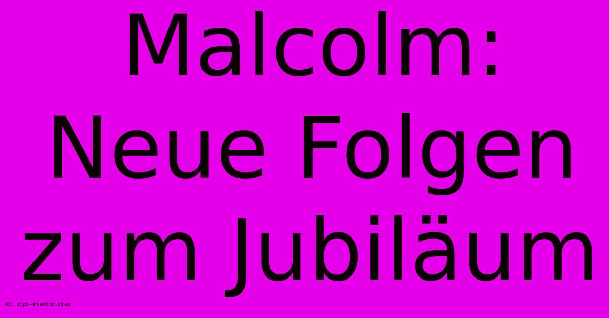 Malcolm: Neue Folgen Zum Jubiläum