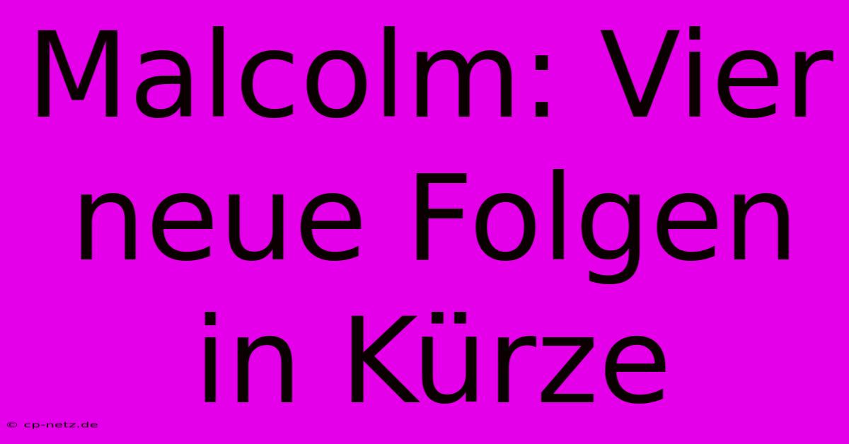 Malcolm: Vier Neue Folgen In Kürze