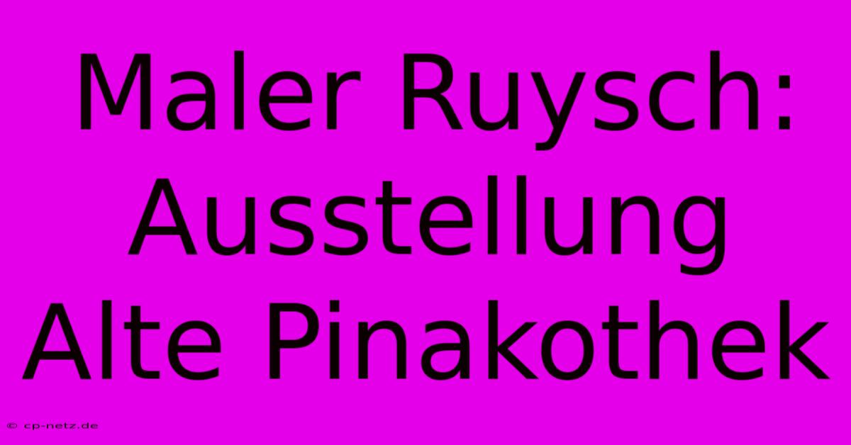 Maler Ruysch: Ausstellung Alte Pinakothek