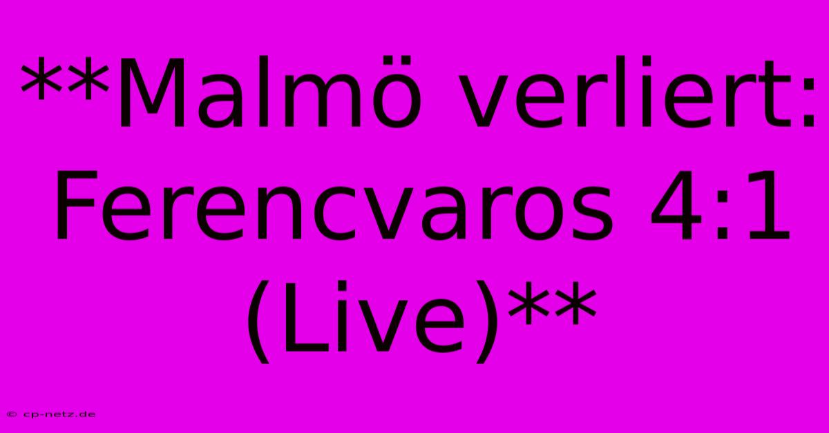 **Malmö Verliert: Ferencvaros 4:1 (Live)**