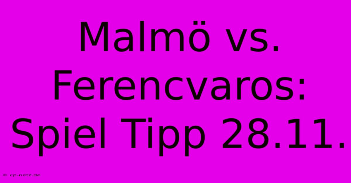 Malmö Vs. Ferencvaros: Spiel Tipp 28.11.